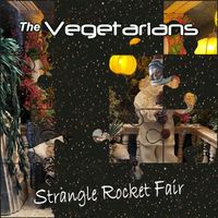 The Vegetarians - Strangle Rocket Fair