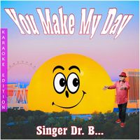Singer Dr. B... - You Make My Day (Karaoke Edition)
