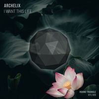 Archelix - I Want This Life