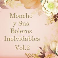 Moncho - Moncho y Sus Boleros Inolvidables, Vol. 2