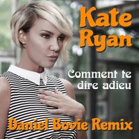 Kate Ryan - Comment Te Dire Adieu (Daniel Bovie Remix)
