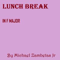 Michael Zambetas Jr - Lunch Break In F Major