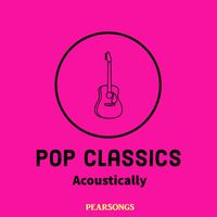 Pearsongs - POP CLASSICS Acoustically