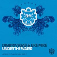 Dimitri Vegas & Like Mike - Under The Water