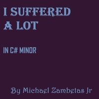 Michael Zambetas Jr - I Suffered A Lot
