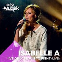 Isabelle A - I've Only Begun To Fight (Uit Liefde Voor Muziek)