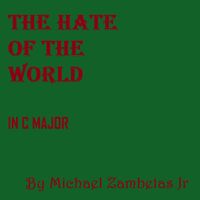 Michael Zambetas Jr - The Hate Of The World In C Major