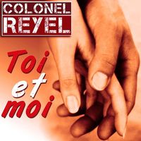 Colonel Reyel - Toi Et Moi