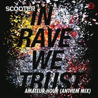 Scooter - In Rave We Trust – Amateur Hour (Anthem Mix)