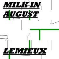 Lemieux - MILK IN AUGUST (Explicit)