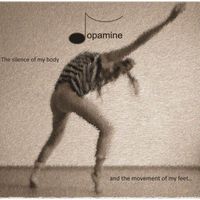Dopamine - The silence of my body and the movement of my feet