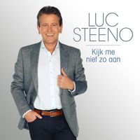 Luc Steeno - Kijk Me Niet Zo Aan