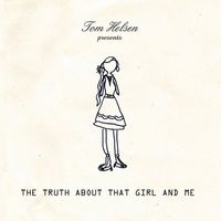 Tom Helsen - The Truth About That Girl And Me