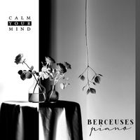 Berceuses Piano - Calm Your Mind