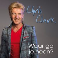 Chris Clark - Waar Ga Je Heen
