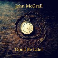 John McGrail - Don't Be Late!