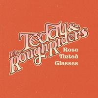 Teddy and The Rough Riders - Rose Tinted Glasses