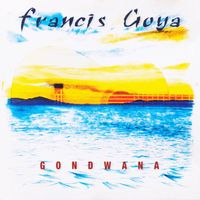 Francis Goya - Gondwana