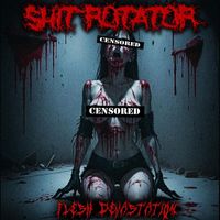 Shit Rotator - Flesh Devastation (Explicit)