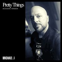 Michael J - Pretty Things (Acoustic Version)