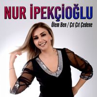 Nur İpekçioğlu - Ölem Ben / Çıt Çıt Çedene