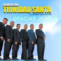 Agrupación Trinidad Santa - Gracias Jehová