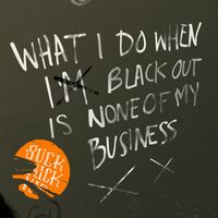 Suck Brick Kid - What I Do When I Blackout Is None Of My Business (Explicit)