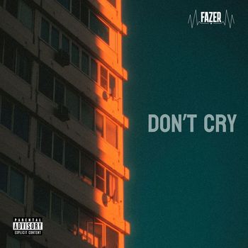 Fazer - Don't Cry (Explicit)