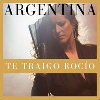 Argentina - Te Traigo Rocío