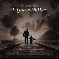 The Upper Room - E Grasia Di Dios (Live)