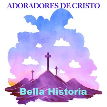 Adoradores De Cristo - Bella Historia