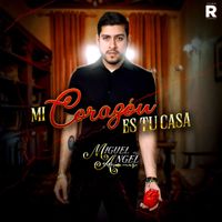 Miguel Angel - Mi Corazón Es Tu Casa