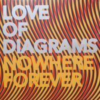 Love Of Diagrams - Nowhere Forever
