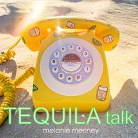Melanie Meriney - Tequila Talk