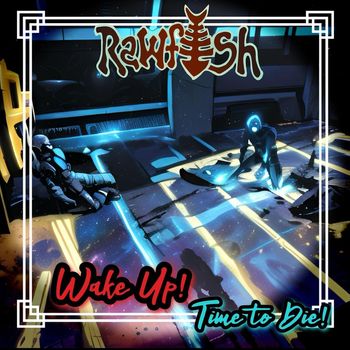 Rawfish - Wake Up! Time to Die! (Explicit)
