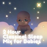 Classical Sleep Music - 2 Hour Classical Sleep Mix For Babies