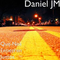 Daniel JM - Que Nos Entierren Juntos