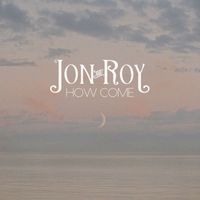 Jon And Roy - How Come