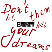 The Basement - Don`t let them kill your dreams