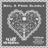 Will McMillan - Boil A Frog Slowly (feat. Doug Hammer)