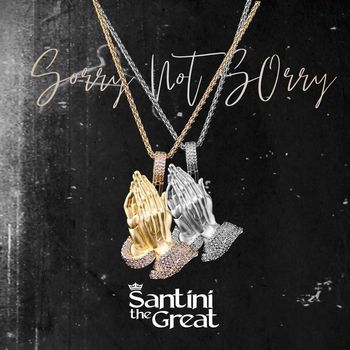 Santini the Great - Sorry Not Sorry (Explicit)