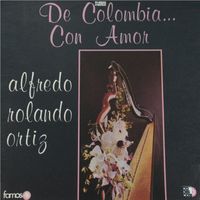 Alfredo Rolando Ortiz - De Colombia Con Amor