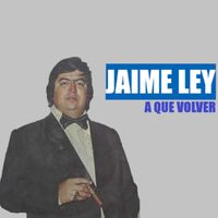 Jaime Ley - A Qué Volver