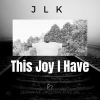 JLK - This Joy I Have