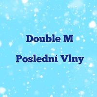 Double M - Poslední Vlny