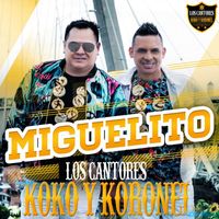 Los Cantores Koko y Koronel - Miguelito