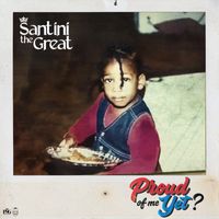 Santini the Great - Proud of me yet? (Explicit)