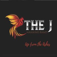 The J Hawkins Band - Up from the Ashes