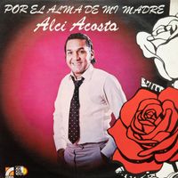 Alci Acosta - Por El Alma De Mi Madre