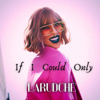 LaRudche - If I Could Only